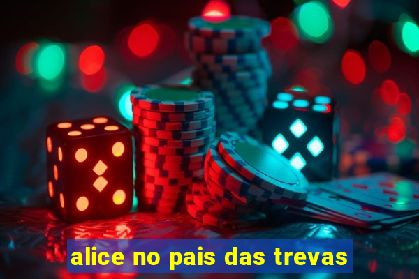 alice no pais das trevas